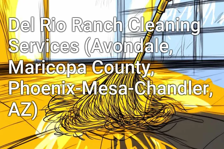 Del Rio Ranch Cleaning Services (Avondale, Maricopa County, Phoenix-Mesa-Chandler, AZ)