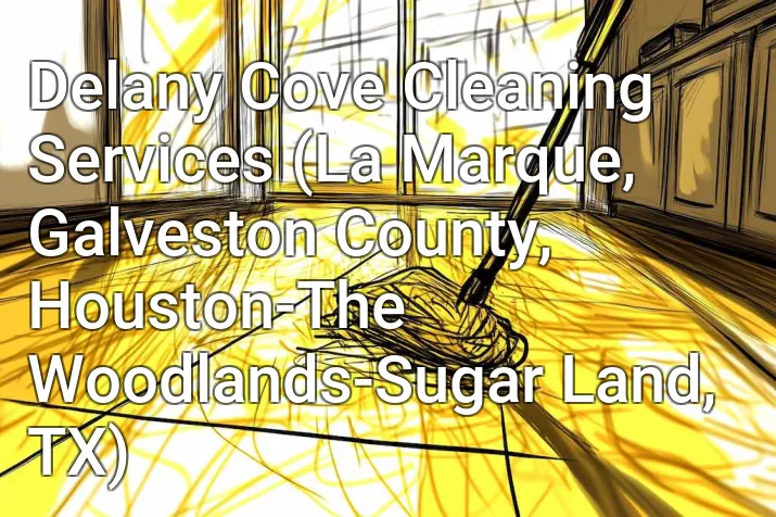 Delany Cove Cleaning Services (La Marque, Galveston County, Houston-The Woodlands-Sugar Land, TX)