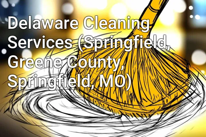 Delaware Cleaning Services (Springfield, Greene County, Springfield, MO)
