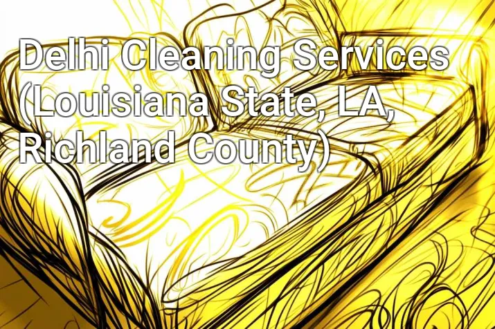 Delhi Cleaning Services (Louisiana State, LA, Richland County)