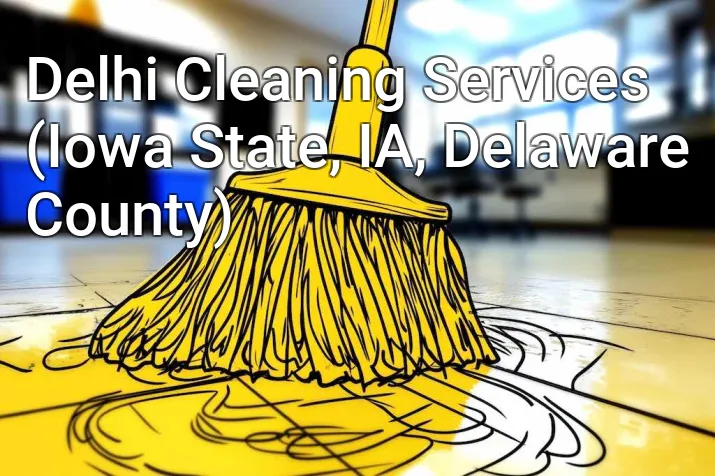 Delhi Cleaning Services (Iowa State, IA, Delaware County)