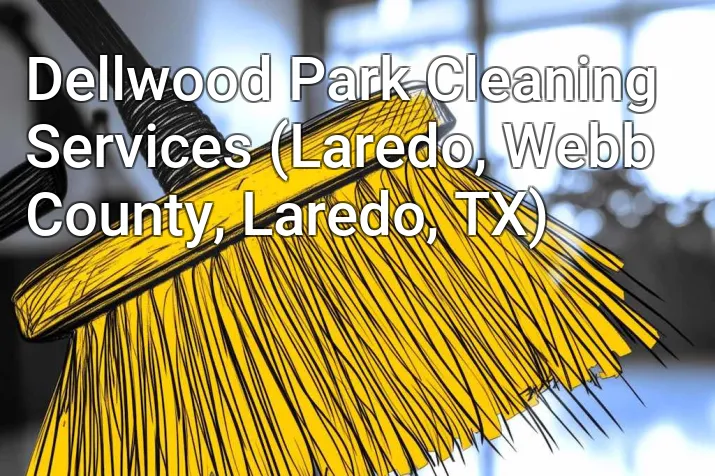 Dellwood Park Cleaning Services (Laredo, Webb County, Laredo, TX)