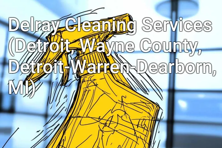 Delray Cleaning Services (Detroit, Wayne County, Detroit-Warren-Dearborn, MI)
