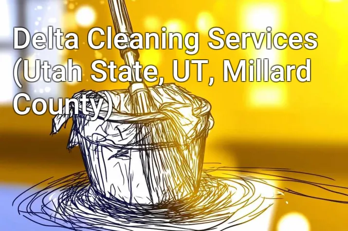 Delta Cleaning Services (Utah State, UT, Millard County)