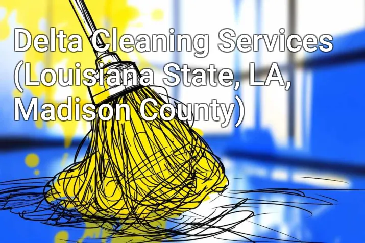 Delta Cleaning Services (Louisiana State, LA, Madison County)