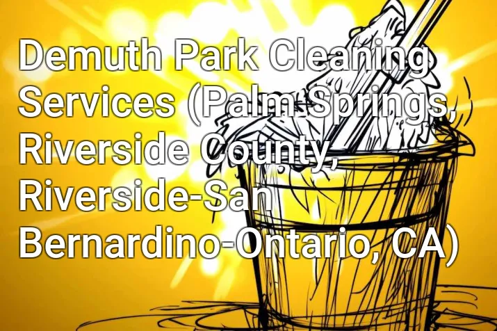 Demuth Park Cleaning Services (Palm Springs, Riverside County, Riverside-San Bernardino-Ontario, CA)
