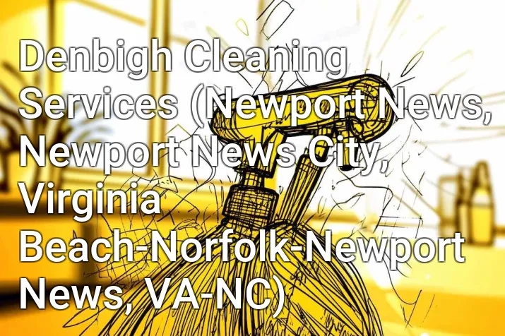 Denbigh Cleaning Services (Newport News, Newport News City, Virginia Beach-Norfolk-Newport News, VA-NC)