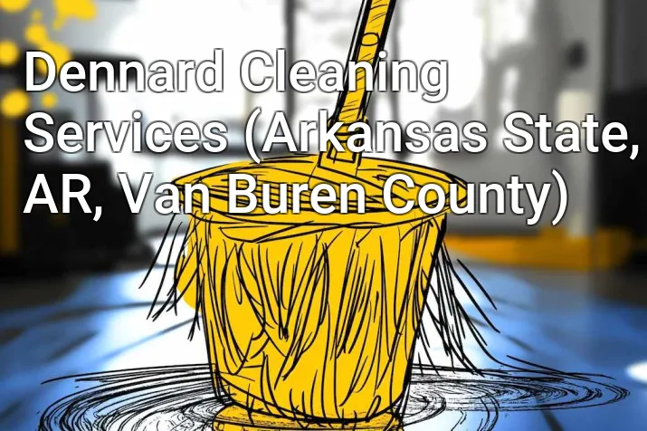 Dennard Cleaning Services (Arkansas State, AR, Van Buren County)