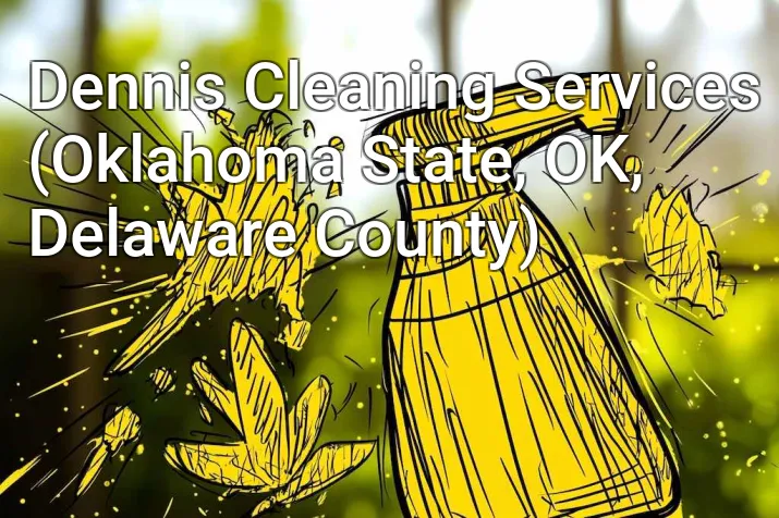 Dennis Cleaning Services (Oklahoma State, OK, Delaware County)