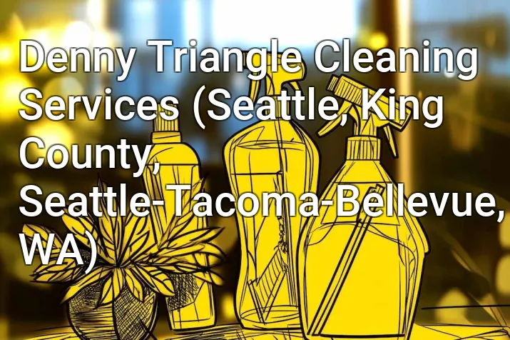 Denny Triangle Cleaning Services (Seattle, King County, Seattle-Tacoma-Bellevue, WA)