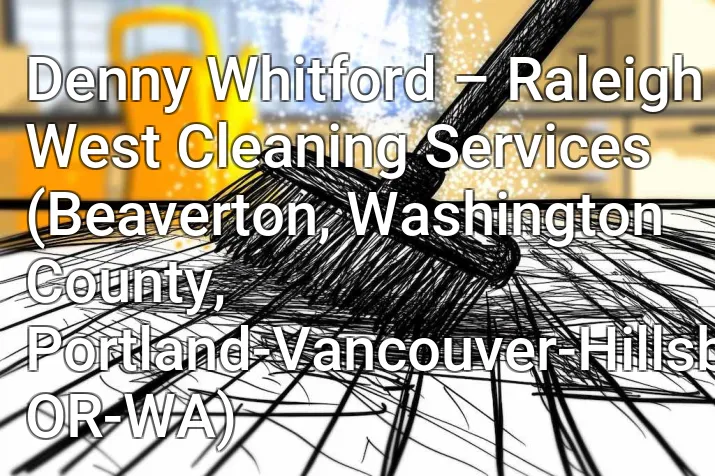 Denny Whitford – Raleigh West Cleaning Services (Beaverton, Washington County, Portland-Vancouver-Hillsboro, OR-WA)