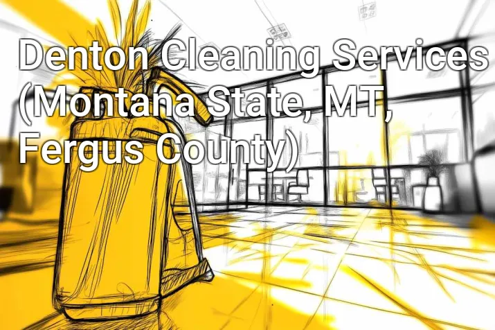 Denton Cleaning Services (Montana State, MT, Fergus County)