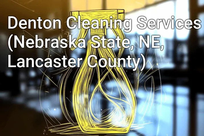 Denton Cleaning Services (Nebraska State, NE, Lancaster County)