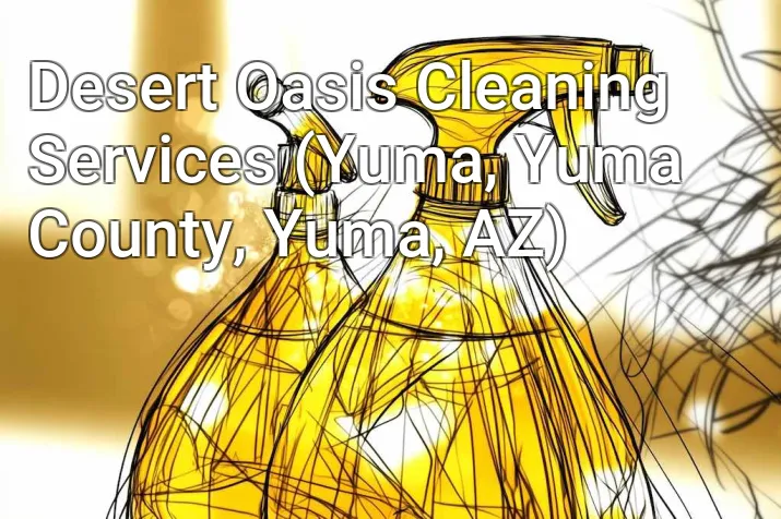 Desert Oasis Cleaning Services (Yuma, Yuma County, Yuma, AZ)