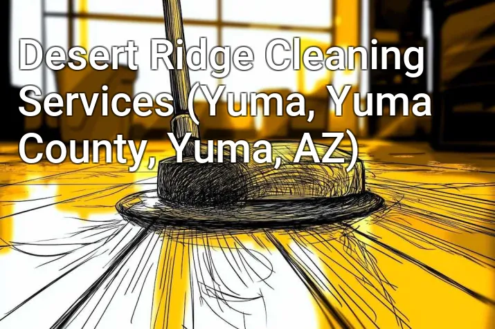 Desert Ridge Cleaning Services (Yuma, Yuma County, Yuma, AZ)