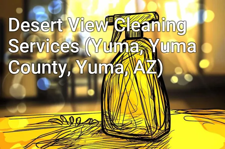 Desert View Cleaning Services (Yuma, Yuma County, Yuma, AZ)