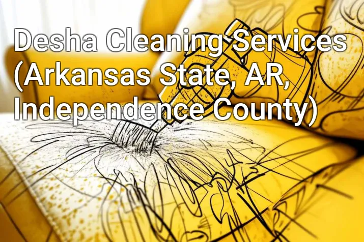 Desha Cleaning Services (Arkansas State, AR, Independence County)