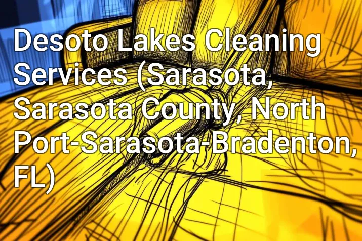 Desoto Lakes Cleaning Services (Sarasota, Sarasota County, North Port-Sarasota-Bradenton, FL)
