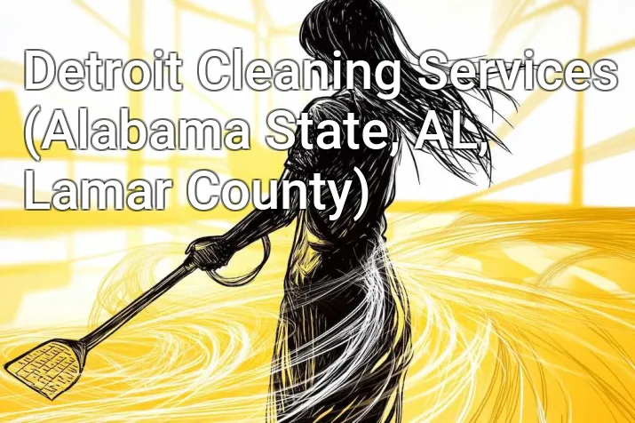 Detroit Cleaning Services (Alabama State, AL, Lamar County)