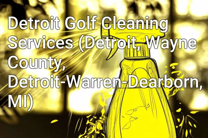 Detroit Golf Cleaning Services (Detroit, Wayne County, Detroit-Warren-Dearborn, MI)