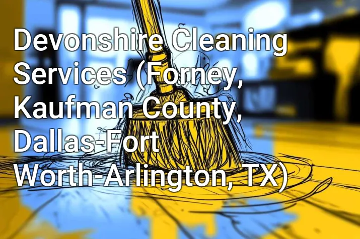Devonshire Cleaning Services (Forney, Kaufman County, Dallas-Fort Worth-Arlington, TX)