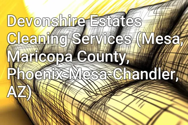 Devonshire Estates Cleaning Services (Mesa, Maricopa County, Phoenix-Mesa-Chandler, AZ)