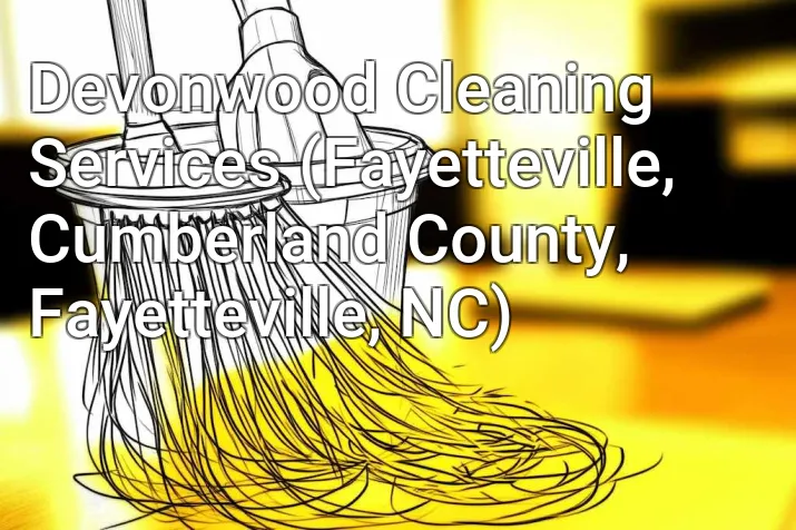 Devonwood Cleaning Services (Fayetteville, Cumberland County, Fayetteville, NC)