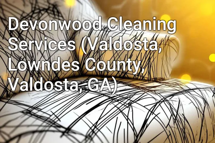 Devonwood Cleaning Services (Valdosta, Lowndes County, Valdosta, GA)