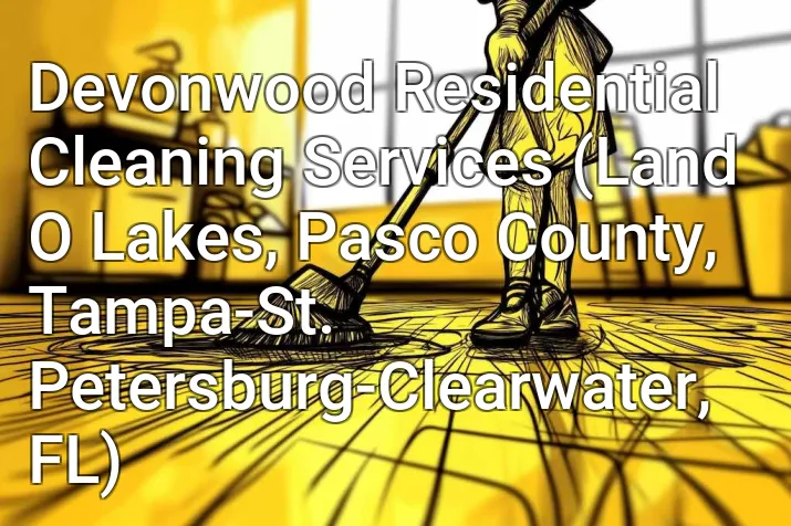 Devonwood Residential Cleaning Services (Land O Lakes, Pasco County, Tampa-St. Petersburg-Clearwater, FL)