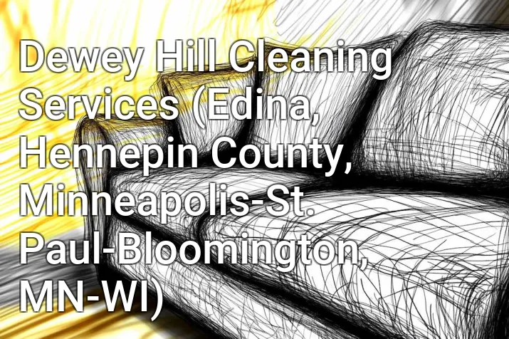 Dewey Hill Cleaning Services (Edina, Hennepin County, Minneapolis-St. Paul-Bloomington, MN-WI)