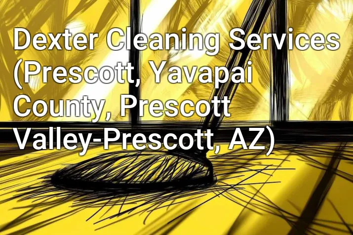 Dexter Cleaning Services (Prescott, Yavapai County, Prescott Valley-Prescott, AZ)