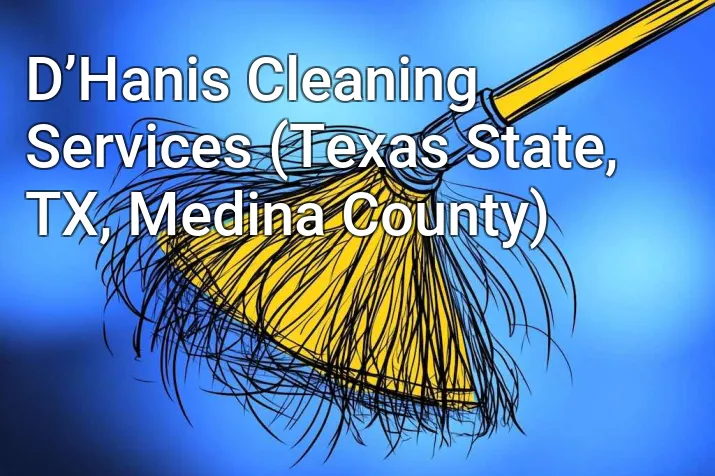 D’Hanis Cleaning Services (Texas State, TX, Medina County)