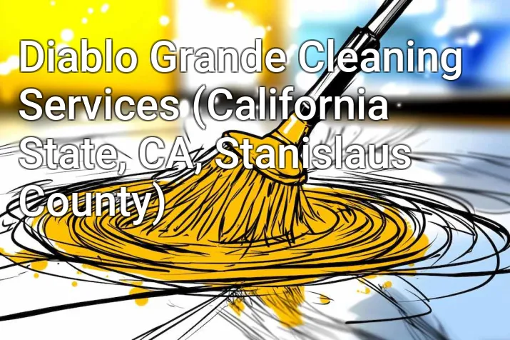 Diablo Grande Cleaning Services (California State, CA, Stanislaus County)