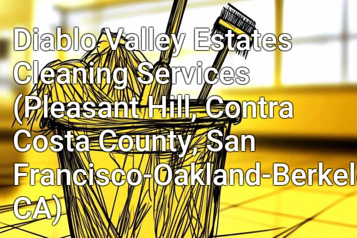 Diablo Valley Estates Cleaning Services (Pleasant Hill, Contra Costa County, San Francisco-Oakland-Berkeley, CA)