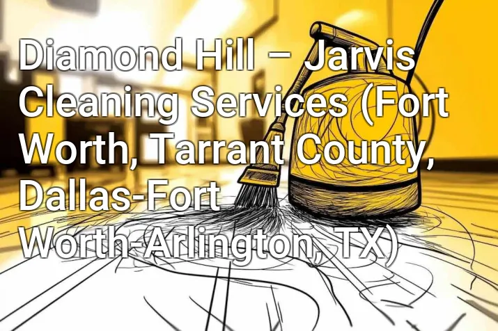 Diamond Hill – Jarvis Cleaning Services (Fort Worth, Tarrant County, Dallas-Fort Worth-Arlington, TX)