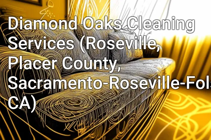 Diamond Oaks Cleaning Services (Roseville, Placer County, Sacramento-Roseville-Folsom, CA)