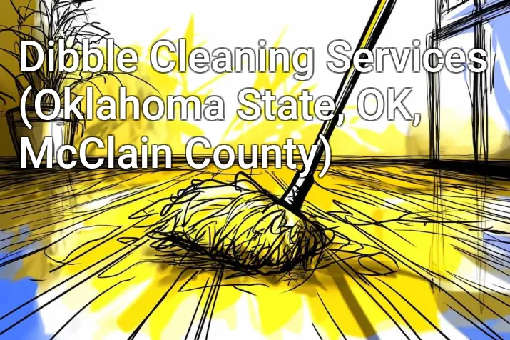 Dibble Cleaning Services (Oklahoma State, OK, McClain County)