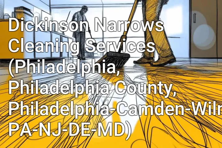 Dickinson Narrows Cleaning Services (Philadelphia, Philadelphia County, Philadelphia-Camden-Wilmington, PA-NJ-DE-MD)
