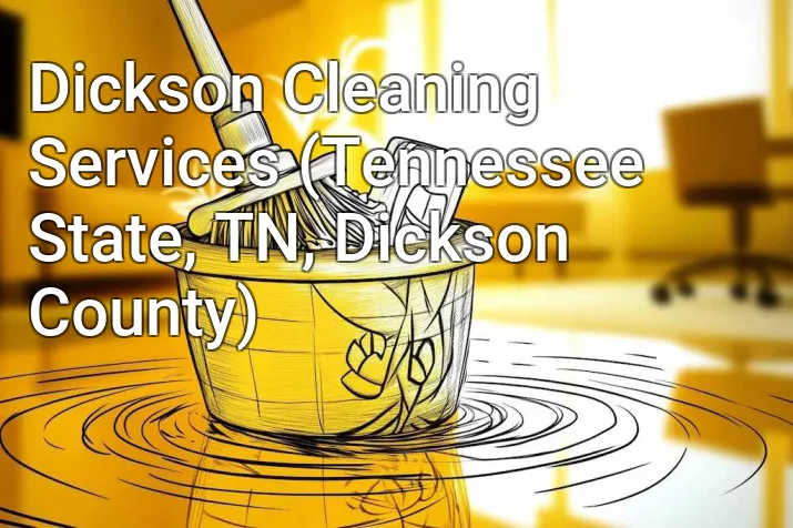 Dickson Cleaning Services (Tennessee State, TN, Dickson County)