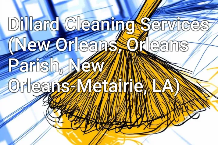 Dillard Cleaning Services (New Orleans, Orleans Parish, New Orleans-Metairie, LA)