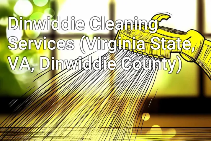 Dinwiddie Cleaning Services (Virginia State, VA, Dinwiddie County)