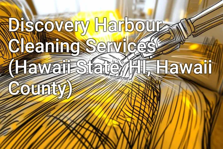 Discovery Harbour Cleaning Services (Hawaii State, HI, Hawaii County)