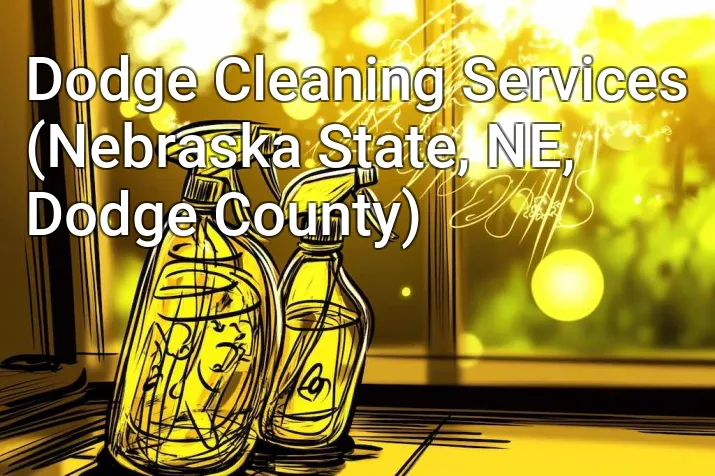 Dodge Cleaning Services (Nebraska State, NE, Dodge County)