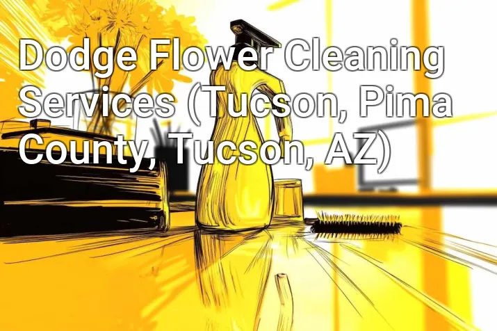 Dodge Flower Cleaning Services (Tucson, Pima County, Tucson, AZ)