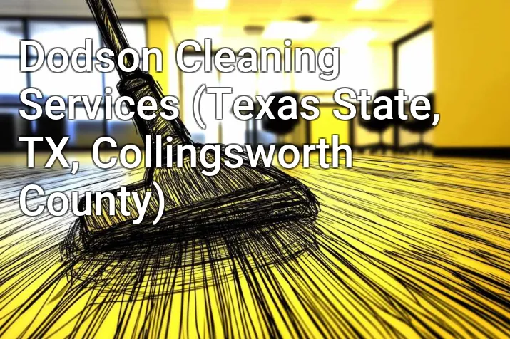 Dodson Cleaning Services (Texas State, TX, Collingsworth County)