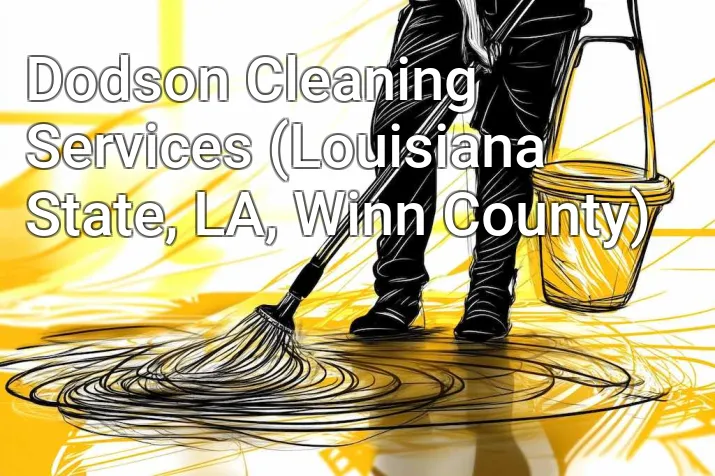 Dodson Cleaning Services (Louisiana State, LA, Winn County)