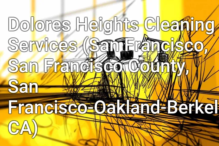 Dolores Heights Cleaning Services (San Francisco, San Francisco County, San Francisco-Oakland-Berkeley, CA)