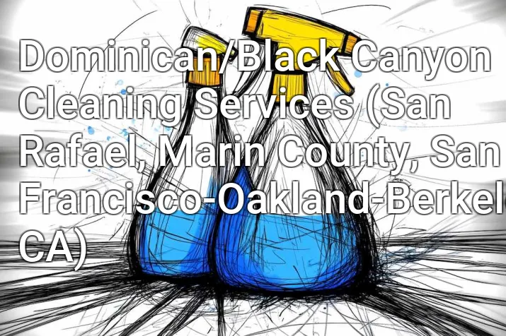 Dominican/Black Canyon Cleaning Services (San Rafael, Marin County, San Francisco-Oakland-Berkeley, CA)