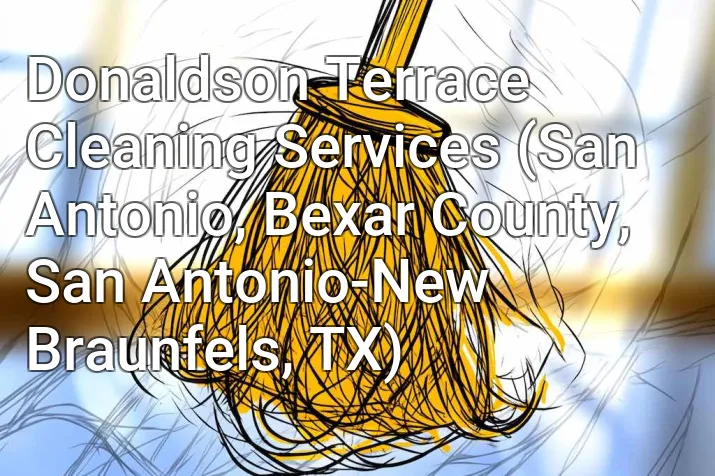 Donaldson Terrace Cleaning Services (San Antonio, Bexar County, San Antonio-New Braunfels, TX)