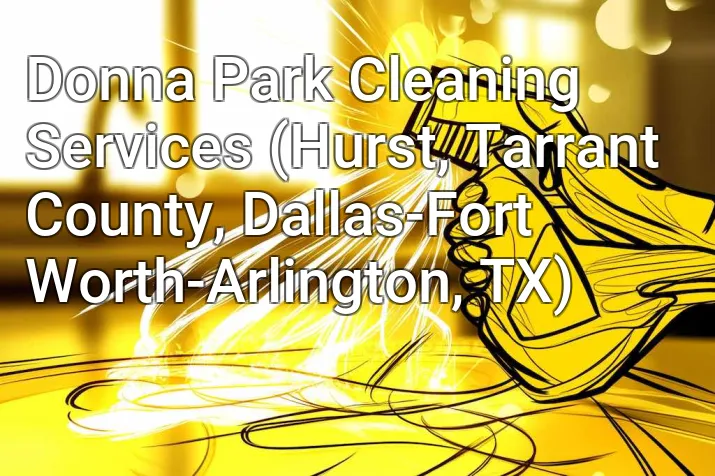 Donna Park Cleaning Services (Hurst, Tarrant County, Dallas-Fort Worth-Arlington, TX)